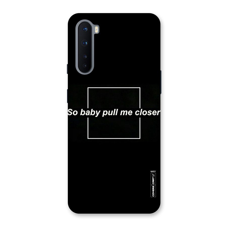 Pull Me Closer Back Case for OnePlus Nord