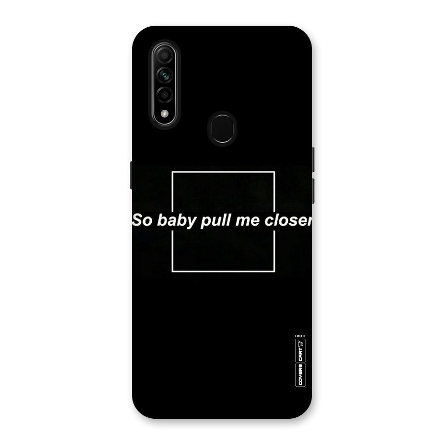Pull Me Closer Back Case for Oppo A31