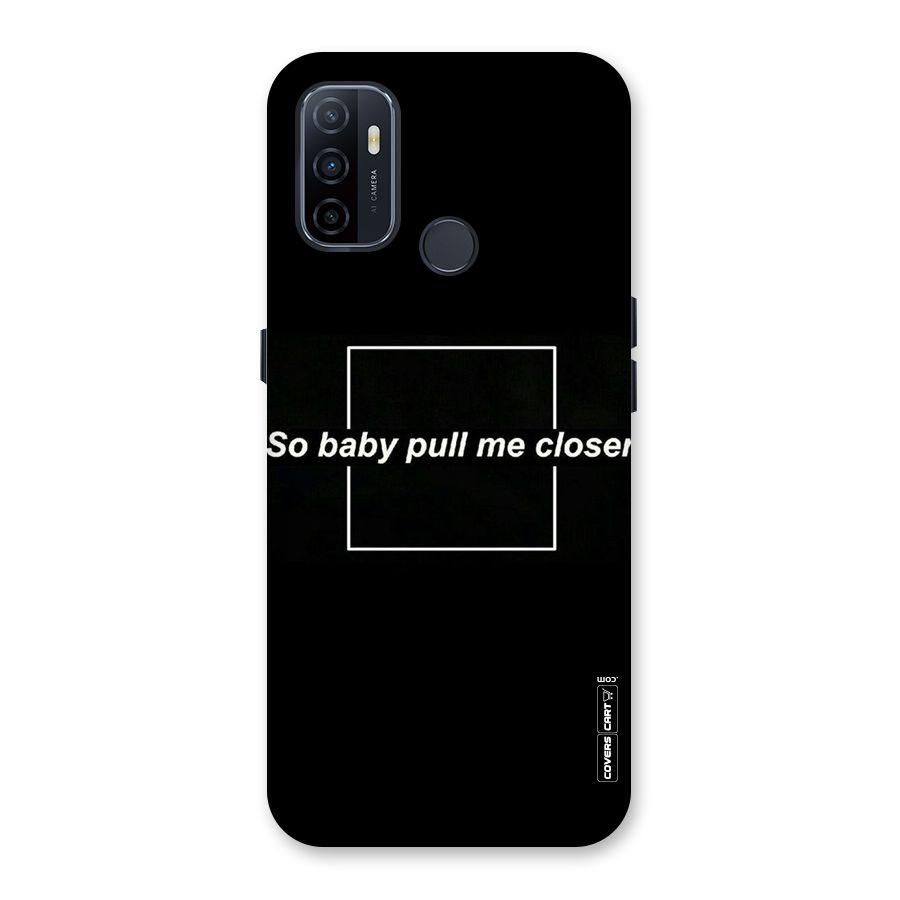 Pull Me Closer Back Case for Oppo A32