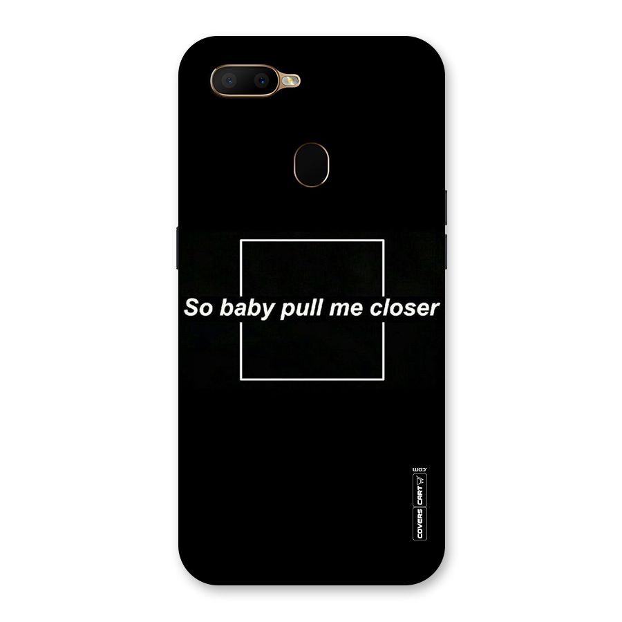 Pull Me Closer Back Case for Oppo A5s