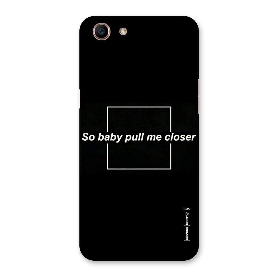 Pull Me Closer Back Case for Oppo A83 (2018)