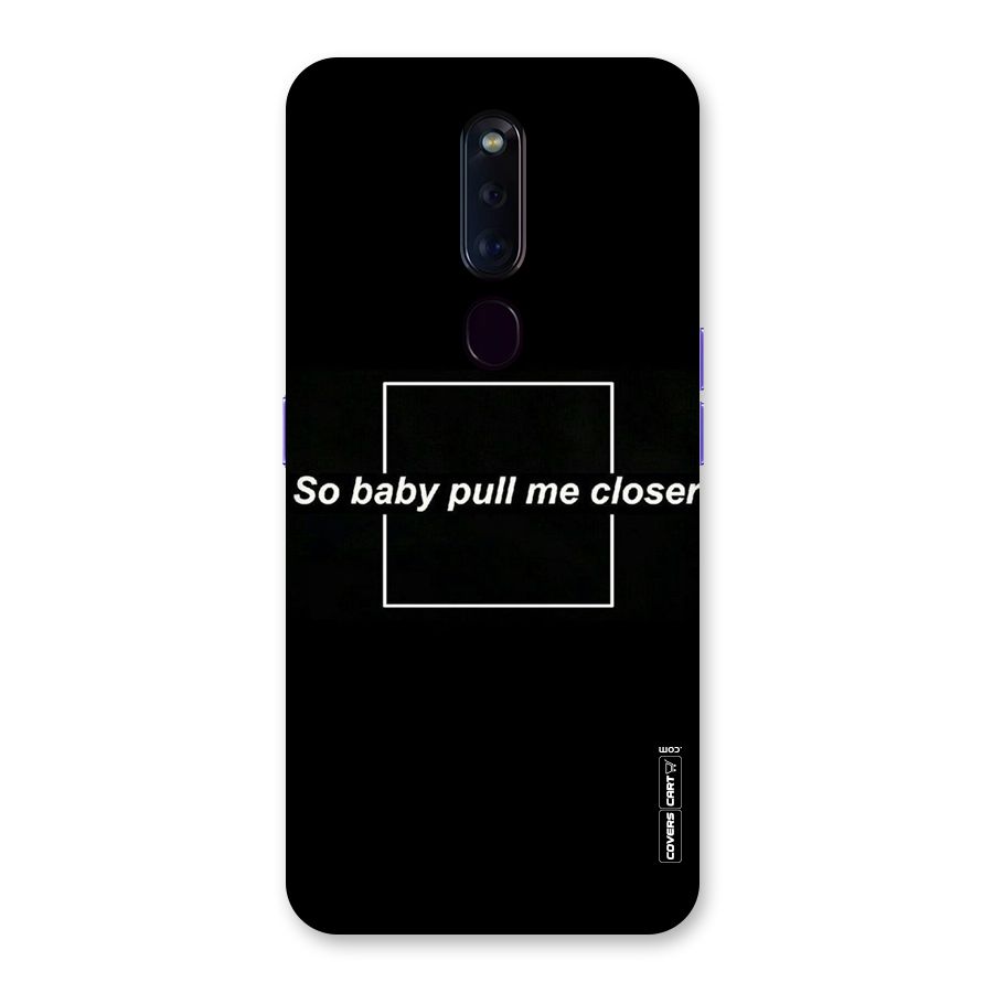 Pull Me Closer Back Case for Oppo F11 Pro