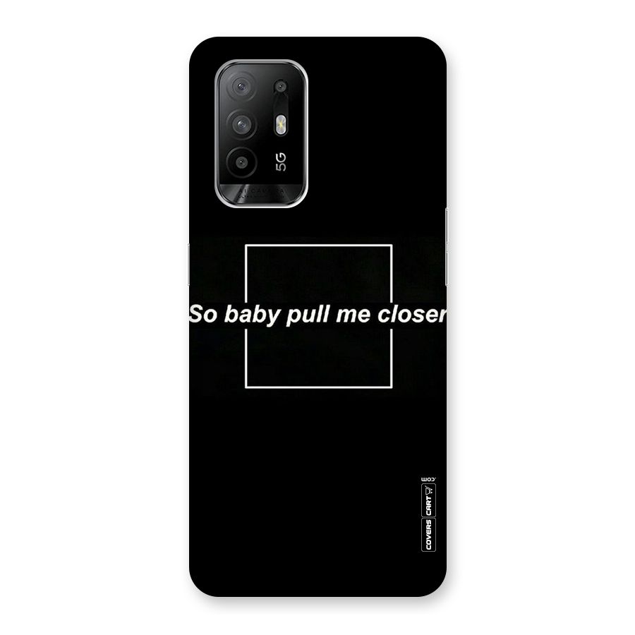 Pull Me Closer Back Case for Oppo F19 Pro Plus 5G