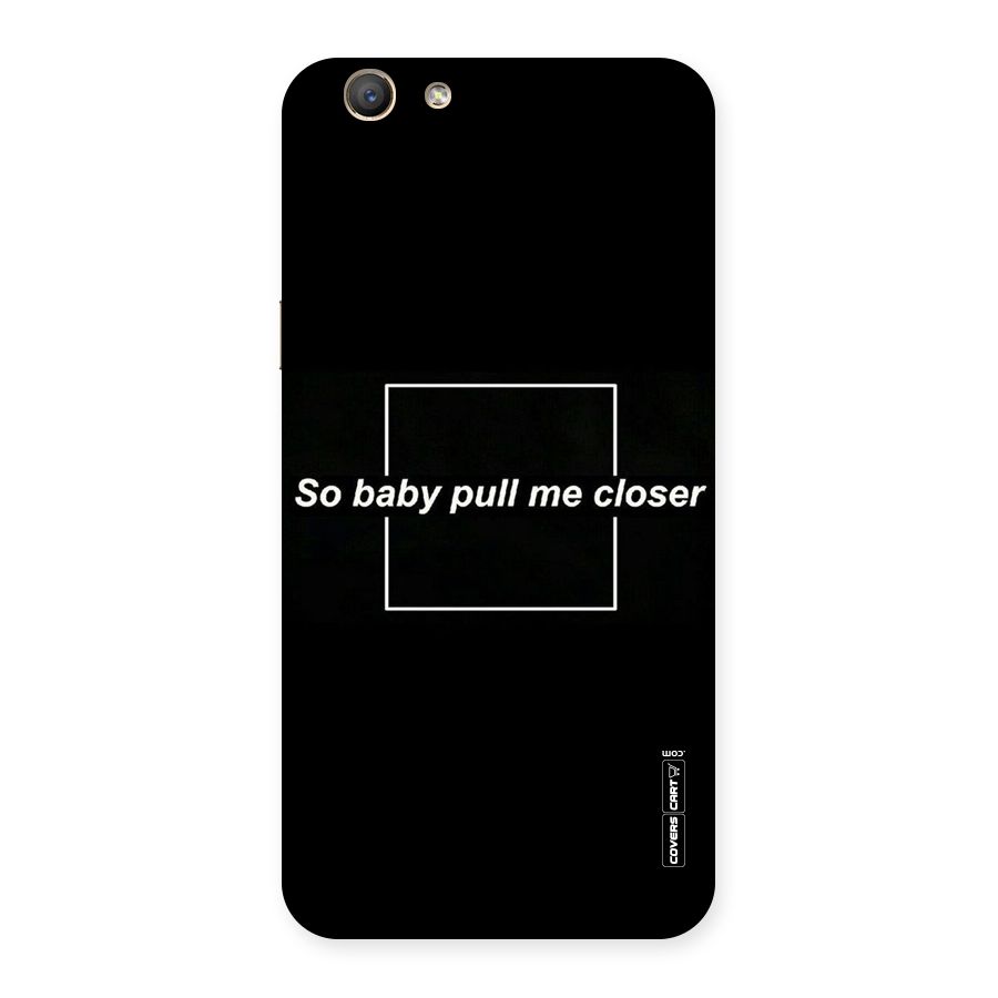 Pull Me Closer Back Case for Oppo F1s