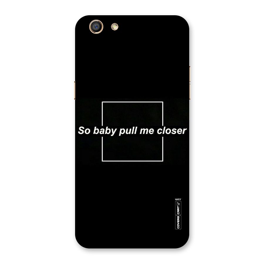 Pull Me Closer Back Case for Oppo F3