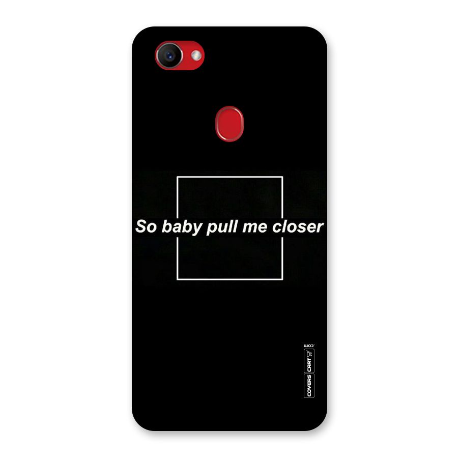 Pull Me Closer Back Case for Oppo F7