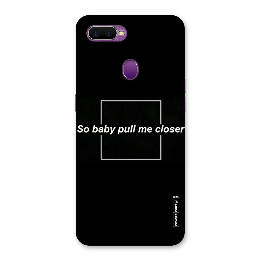 Pull Me Closer Back Case for Oppo F9