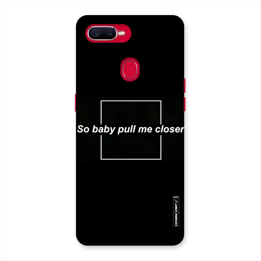 Pull Me Closer Back Case for Oppo F9 Pro