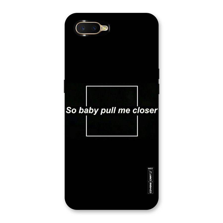 Pull Me Closer Back Case for Oppo K1