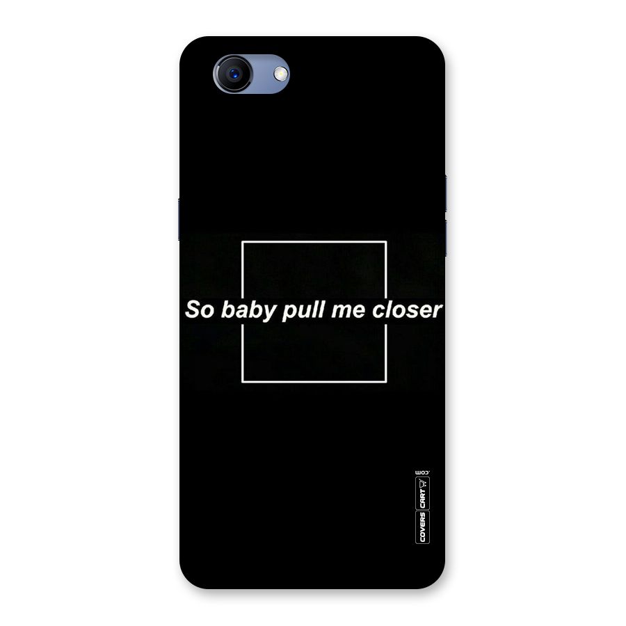 Pull Me Closer Back Case for Oppo Realme 1
