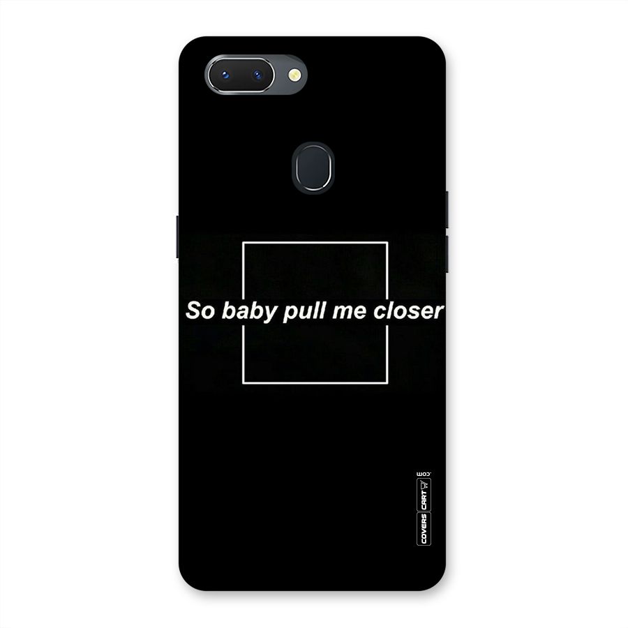 Pull Me Closer Back Case for Oppo Realme 2