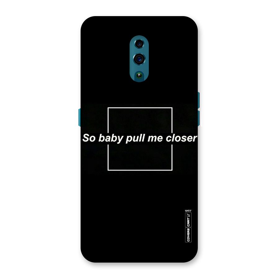 Pull Me Closer Back Case for Oppo Reno