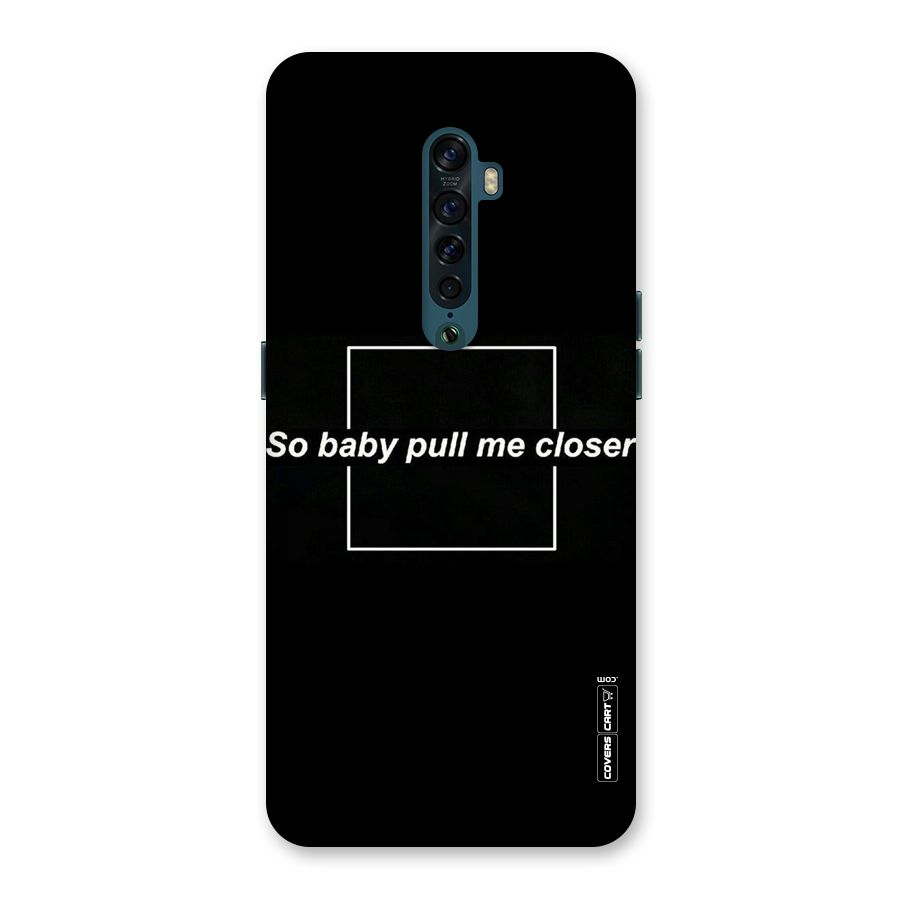 Pull Me Closer Back Case for Oppo Reno2