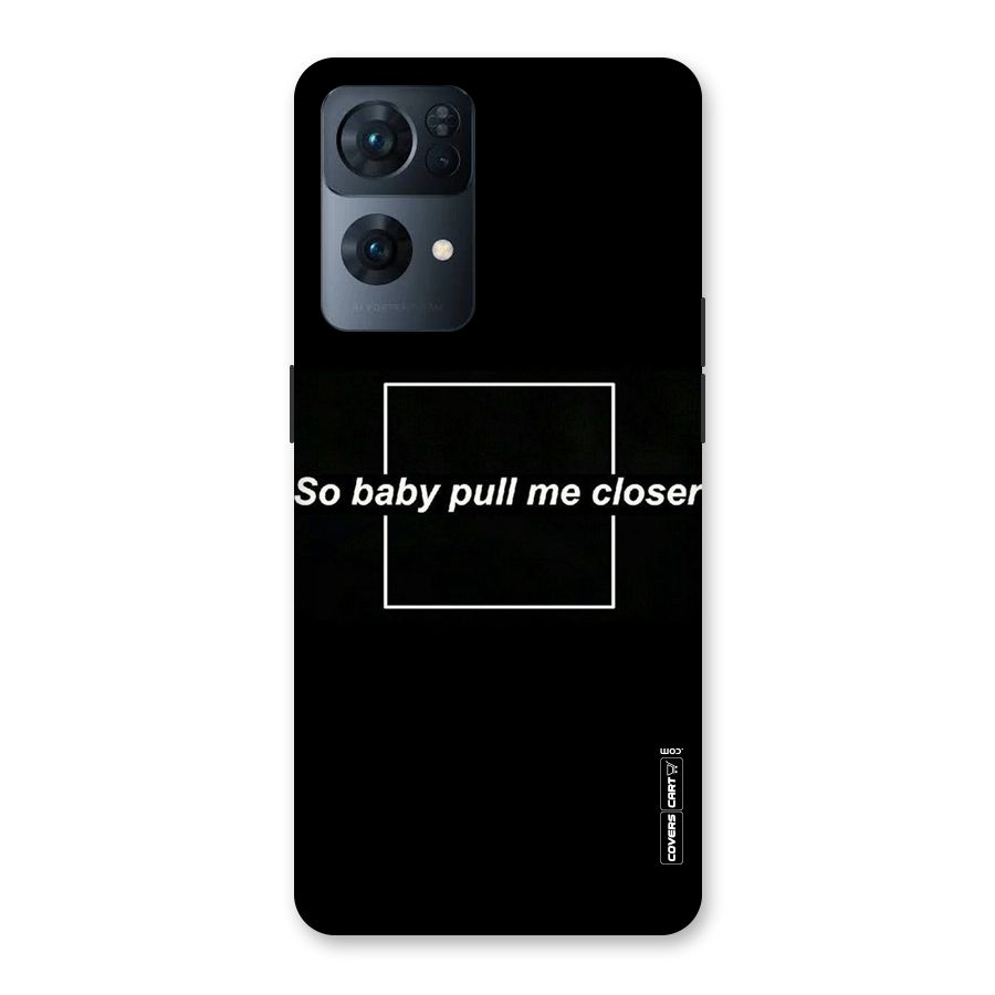 Pull Me Closer Back Case for Oppo Reno7 Pro 5G
