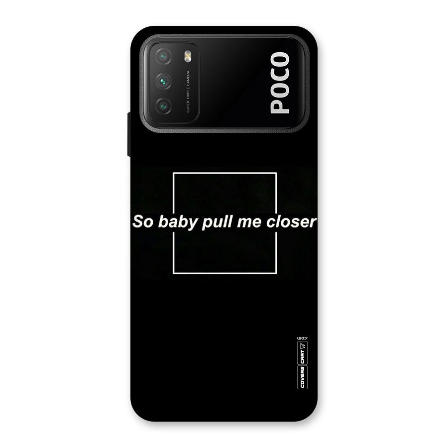 Pull Me Closer Back Case for Poco M3
