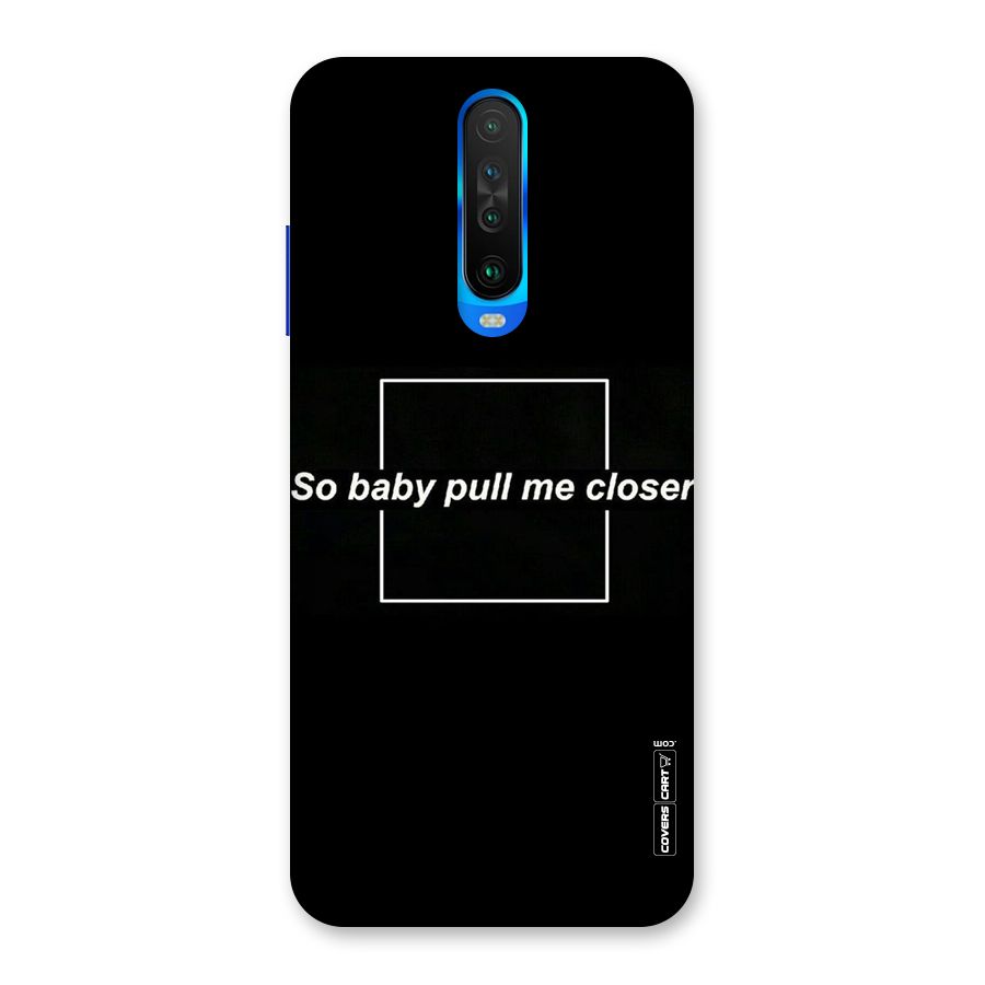 Pull Me Closer Back Case for Poco X2
