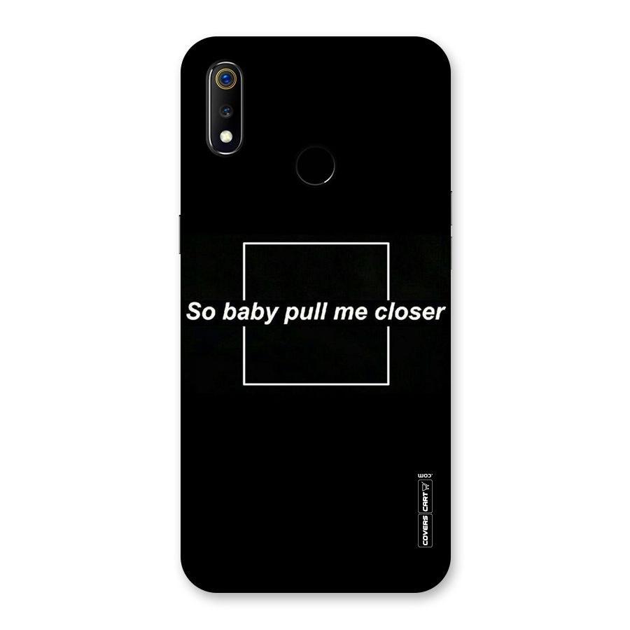 Pull Me Closer Back Case for Realme 3