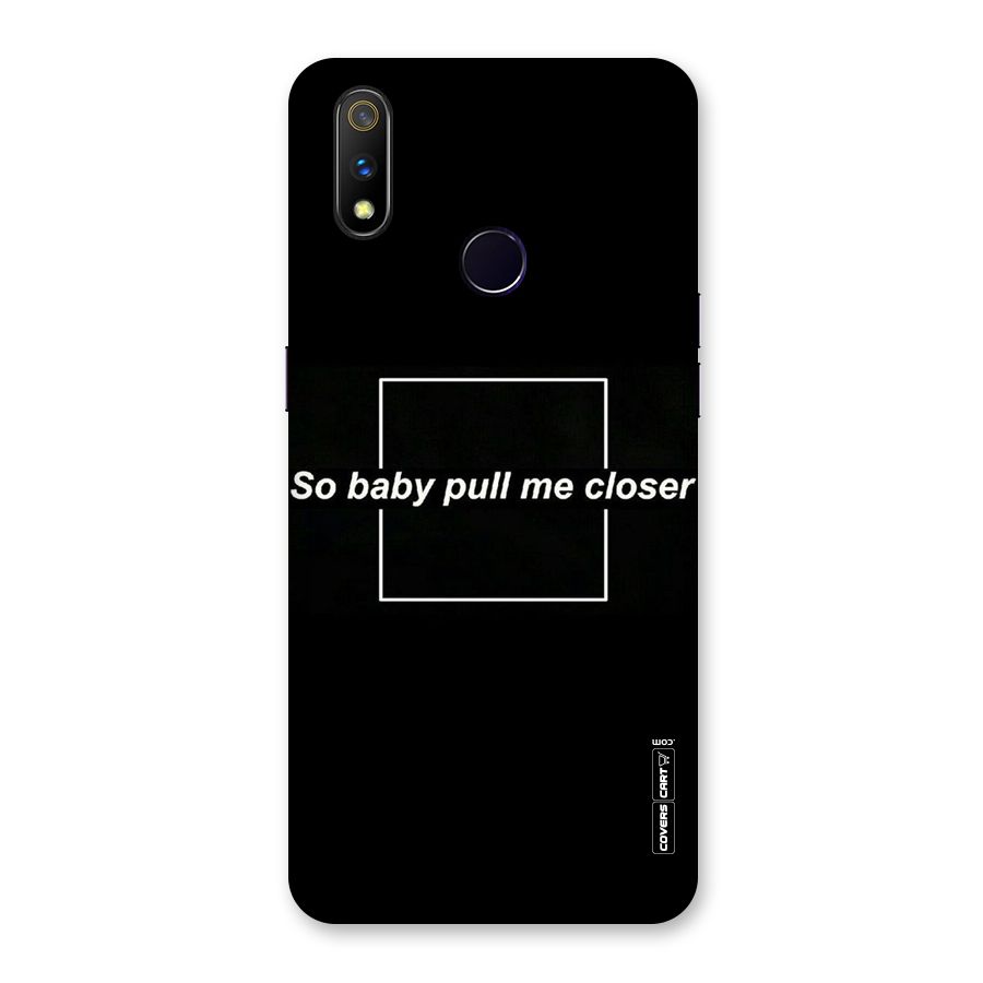 Pull Me Closer Back Case for Realme 3 Pro