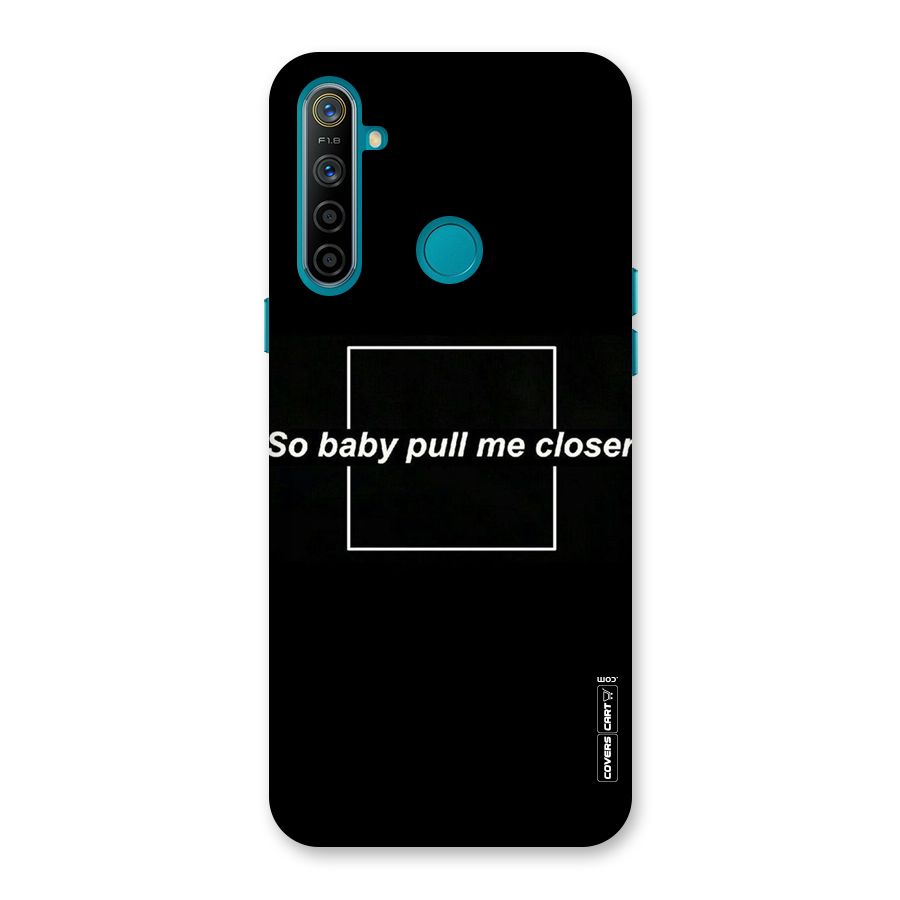Pull Me Closer Back Case for Realme 5i
