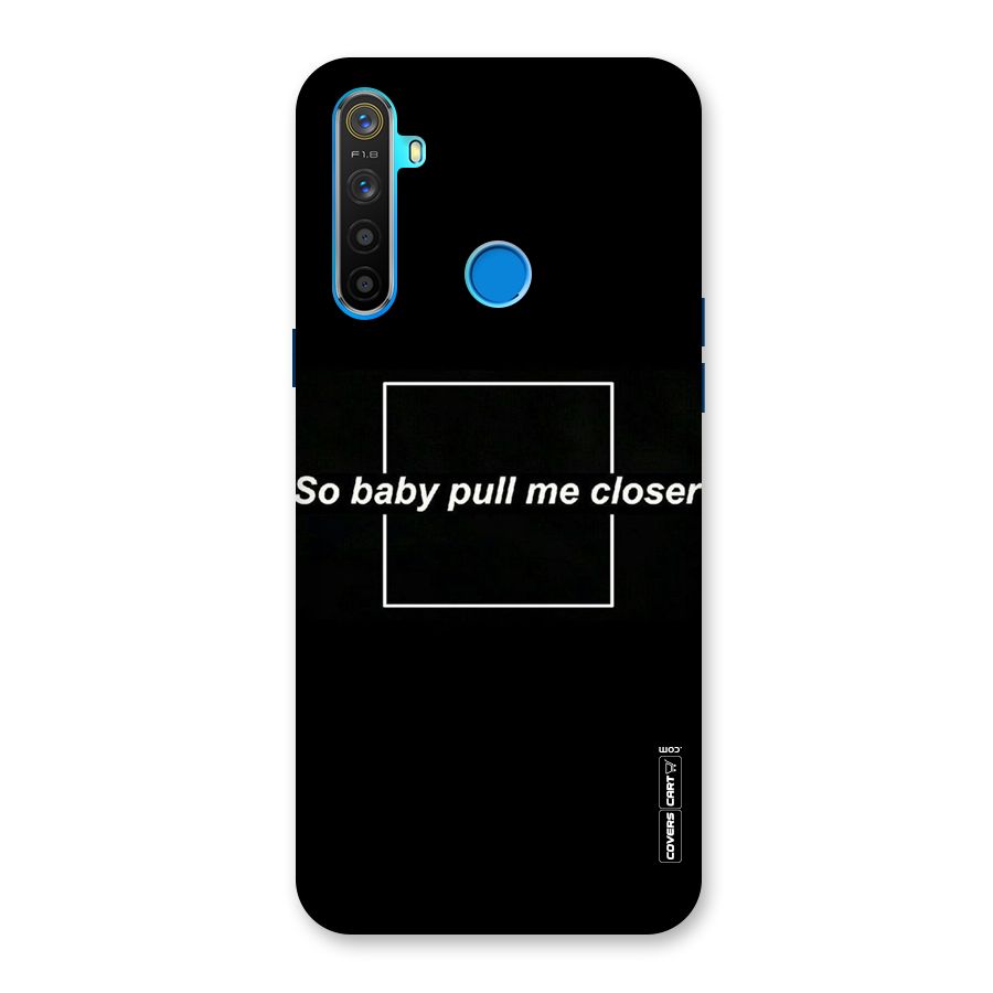 Pull Me Closer Back Case for Realme 5s