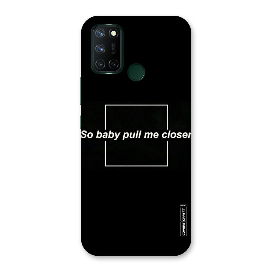 Pull Me Closer Back Case for Realme 7i