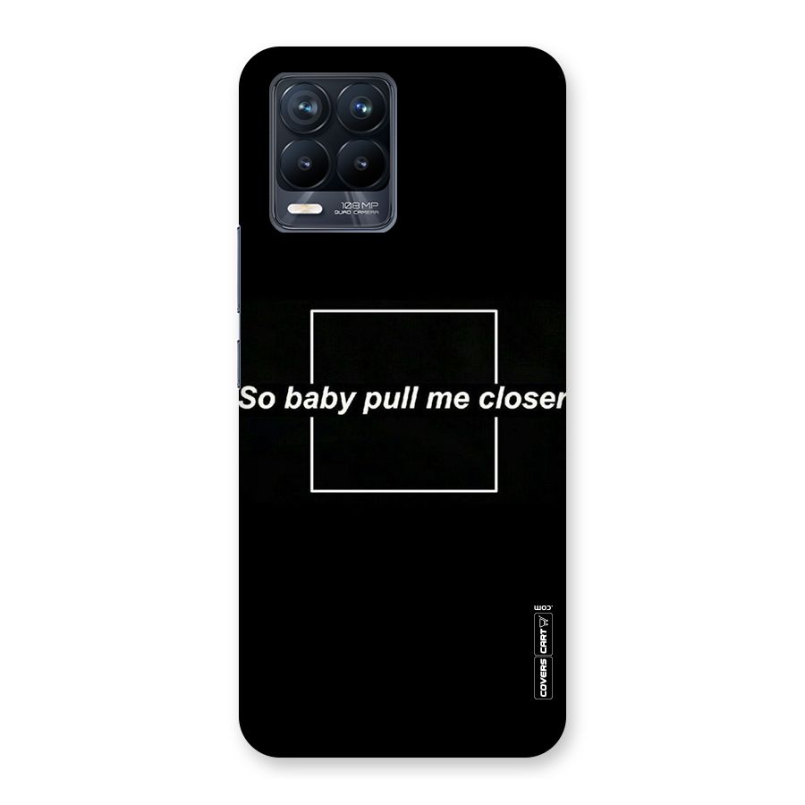 Pull Me Closer Back Case for Realme 8 Pro