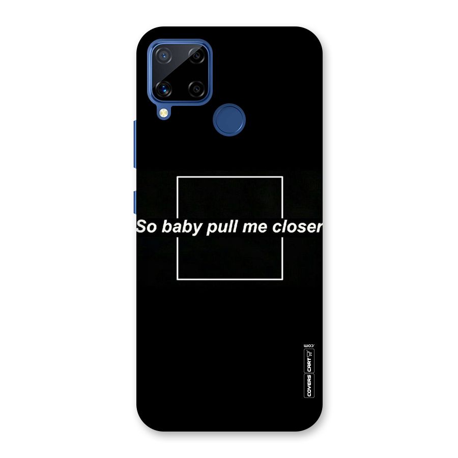 Pull Me Closer Back Case for Realme C15