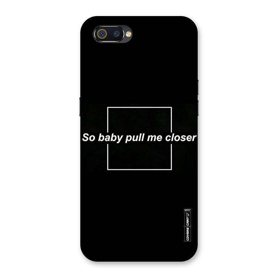Pull Me Closer Back Case for Realme C2