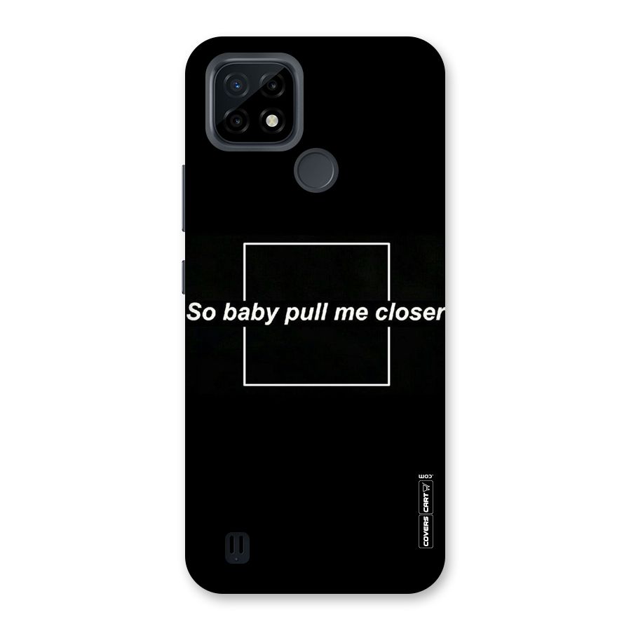 Pull Me Closer Back Case for Realme C21