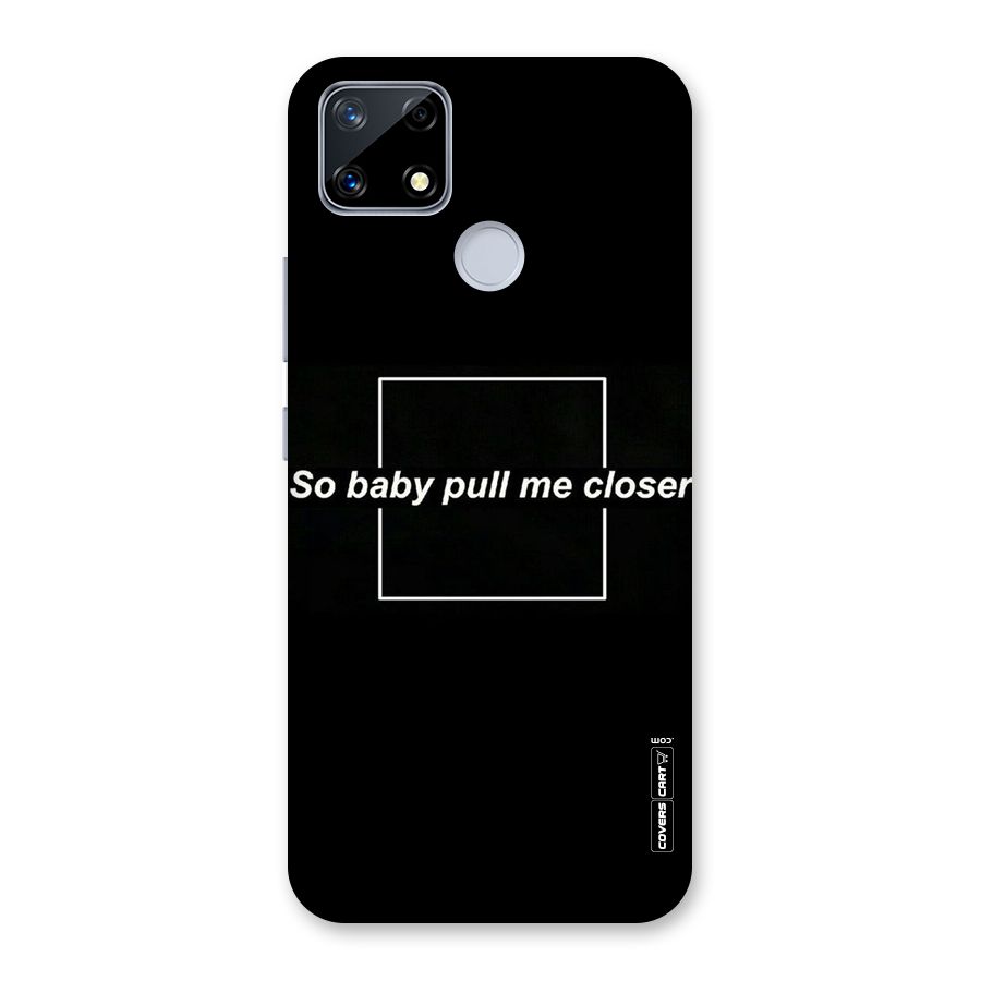 Pull Me Closer Back Case for Realme Narzo 20