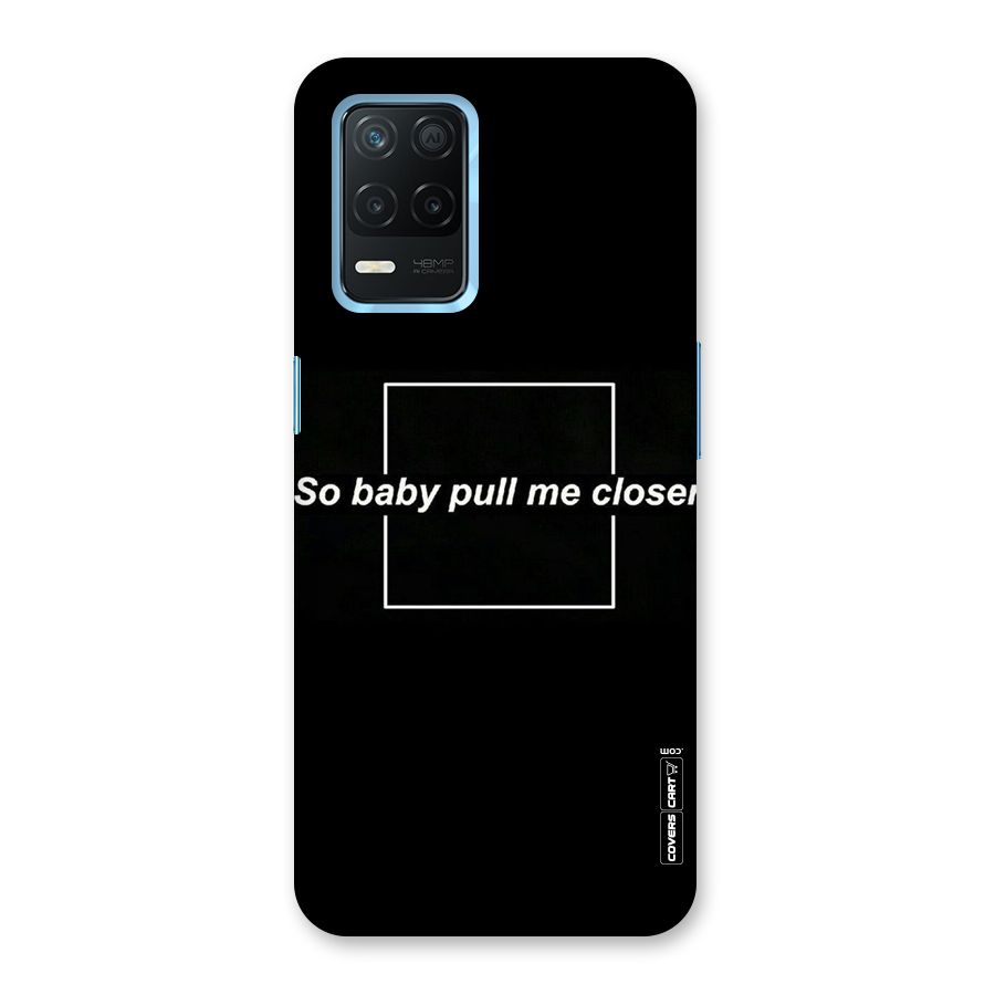 Pull Me Closer Back Case for Realme Narzo 30 5G