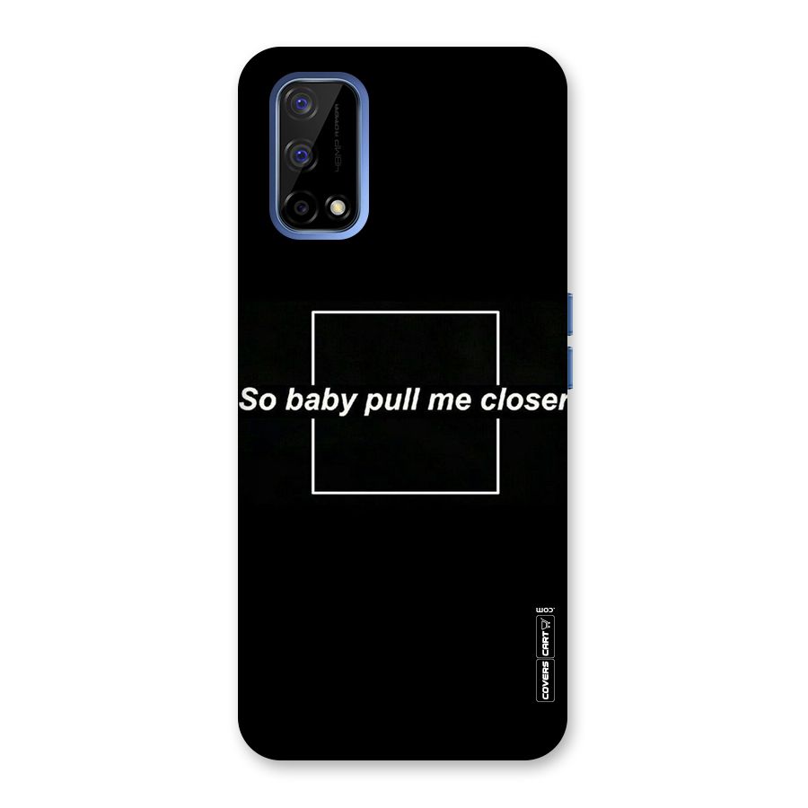 Pull Me Closer Back Case for Realme Narzo 30 Pro