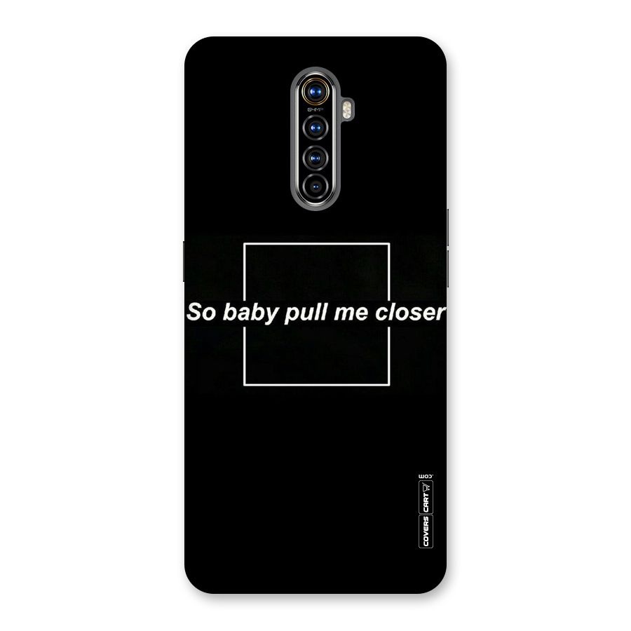 Pull Me Closer Back Case for Realme X2 Pro