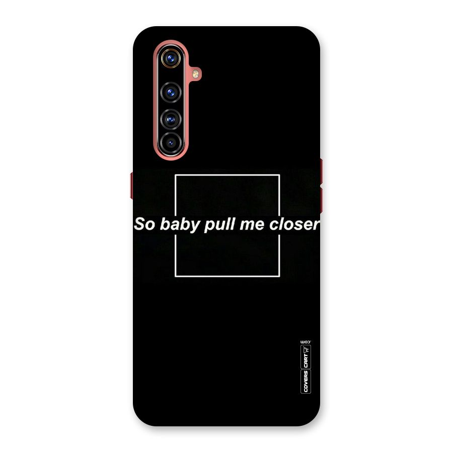 Pull Me Closer Back Case for Realme X50 Pro