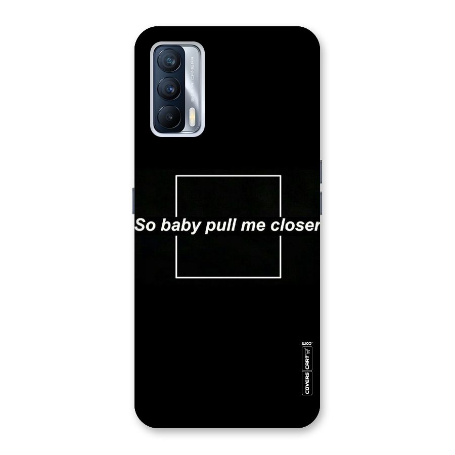 Pull Me Closer Back Case for Realme X7