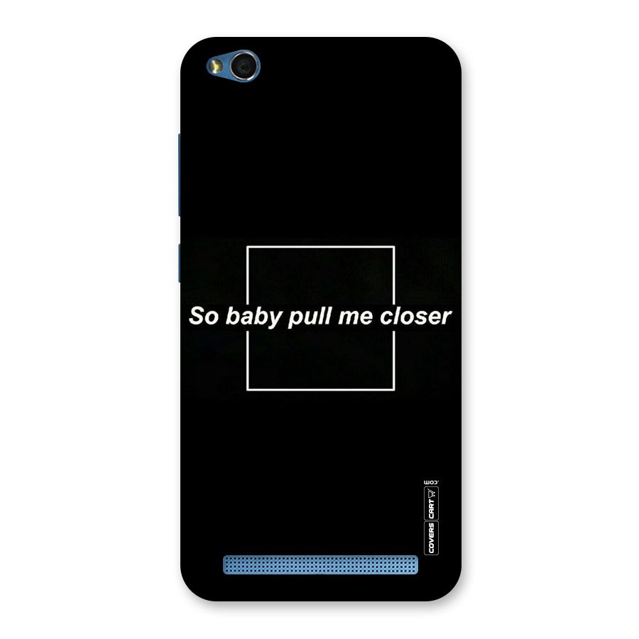 Pull Me Closer Back Case for Redmi 5A