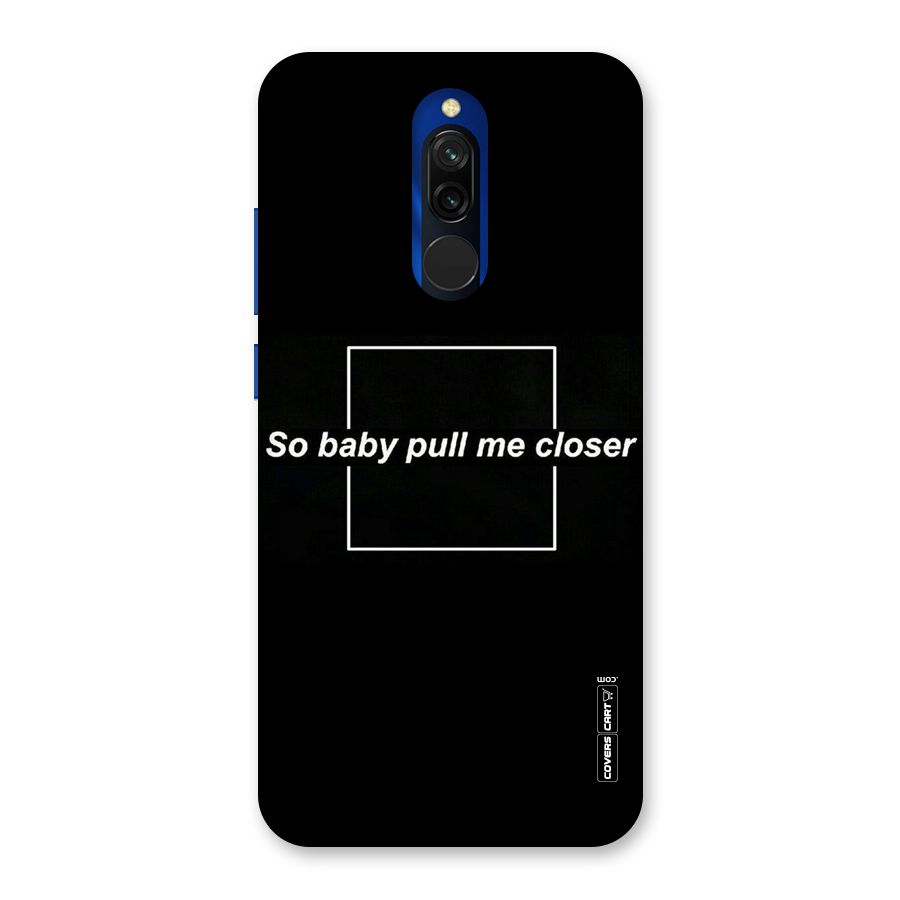 Pull Me Closer Back Case for Redmi 8