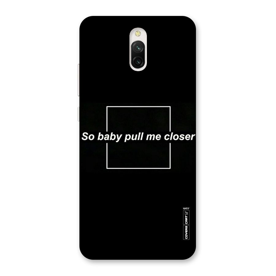 Pull Me Closer Back Case for Redmi 8A Dual