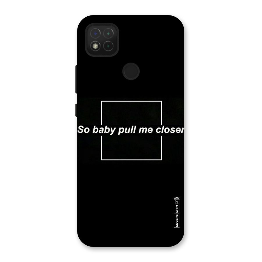 Pull Me Closer Back Case for Redmi 9