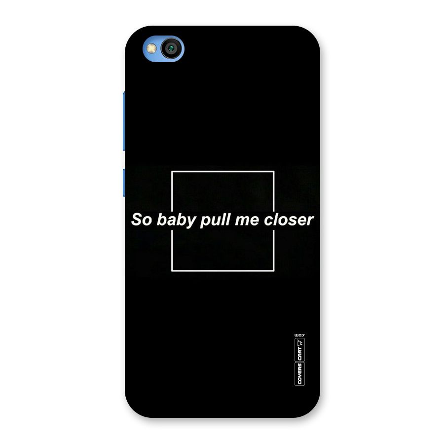 Pull Me Closer Back Case for Redmi Go