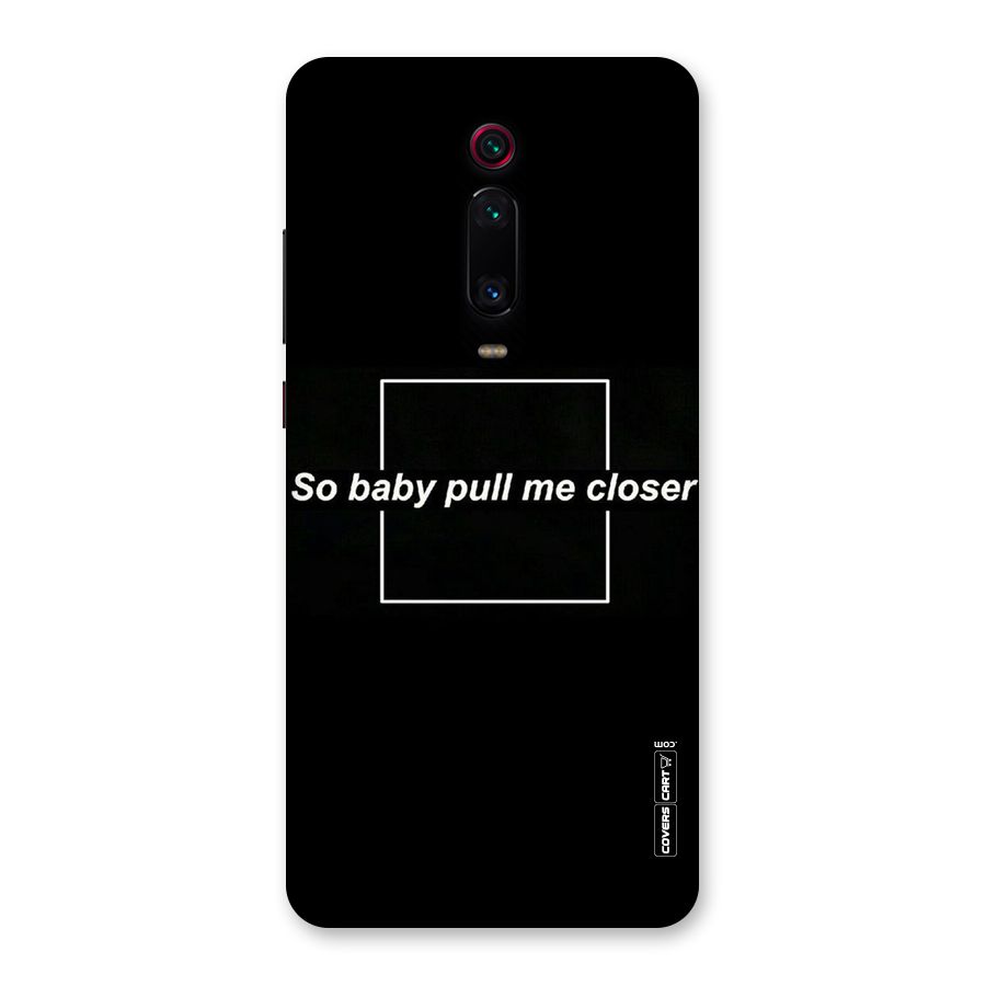 Pull Me Closer Back Case for Redmi K20 Pro