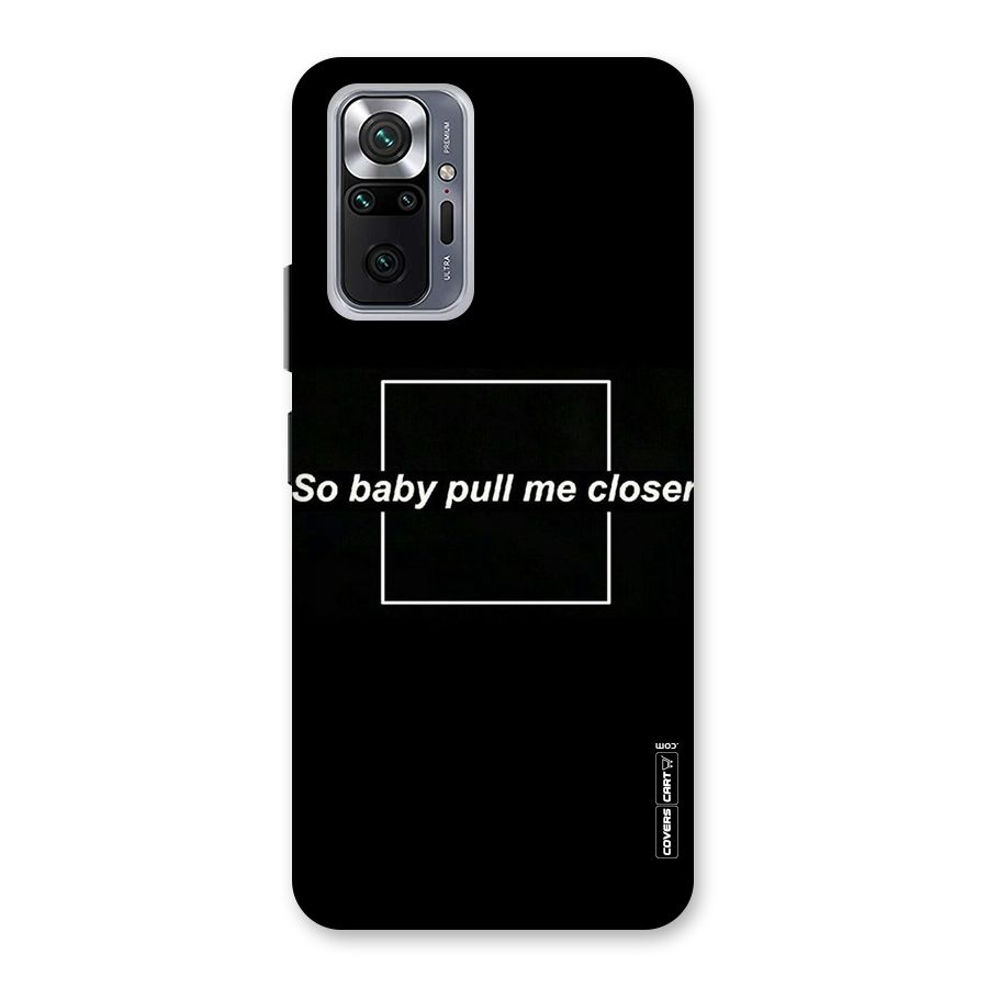 Pull Me Closer Back Case for Redmi Note 10 Pro