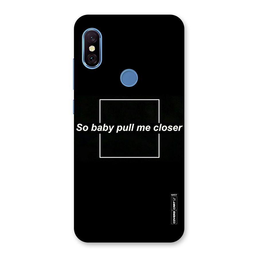 Pull Me Closer Back Case for Redmi Note 6 Pro