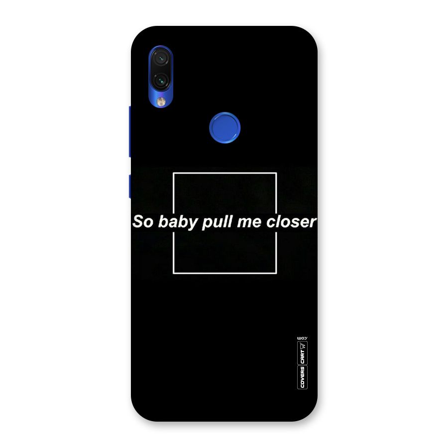 Pull Me Closer Back Case for Redmi Note 7S