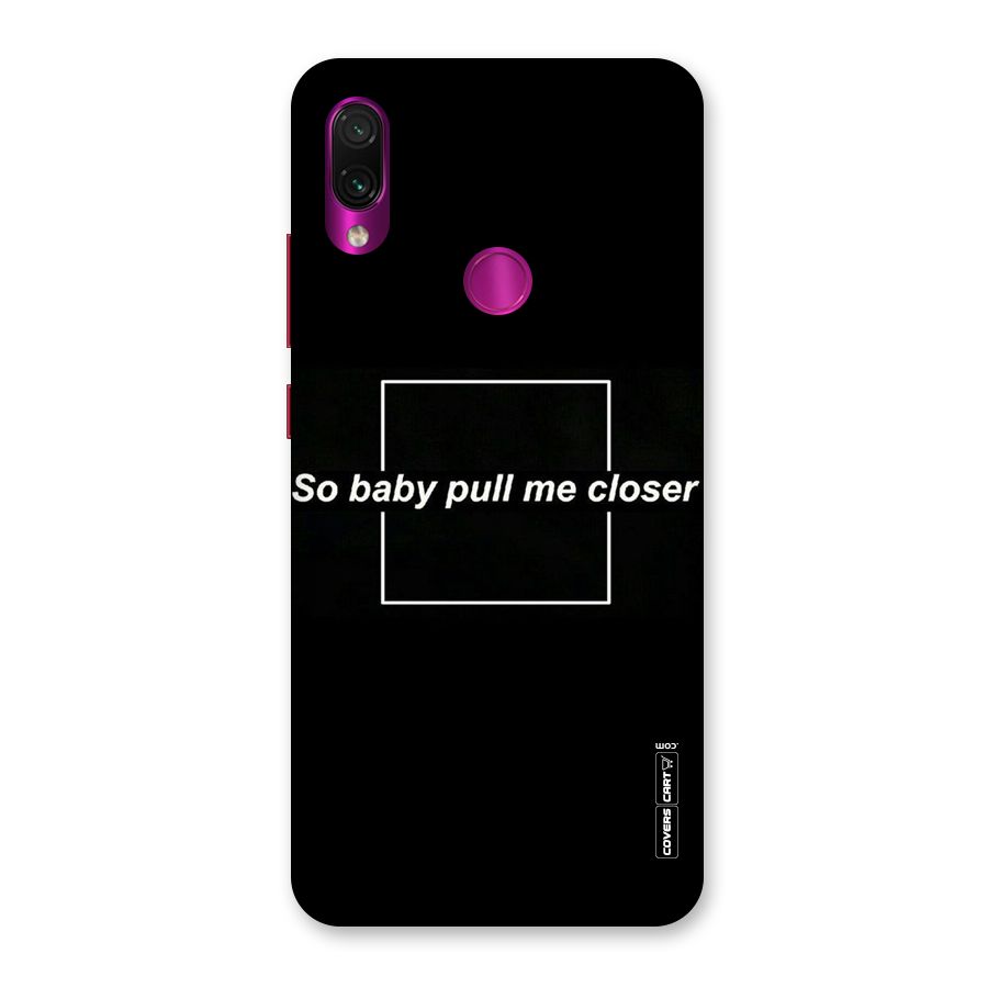 Pull Me Closer Back Case for Redmi Note 7 Pro