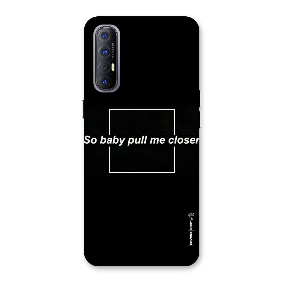 Pull Me Closer Back Case for Reno3 Pro
