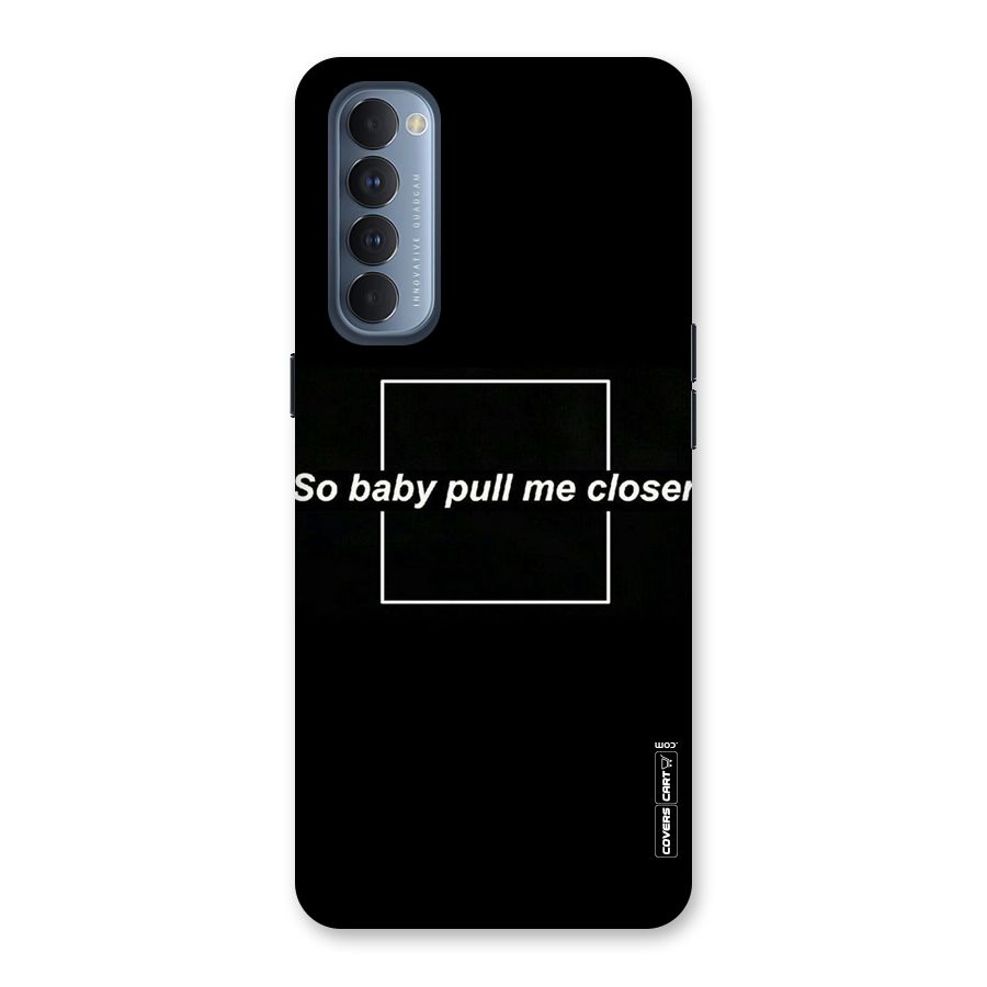 Pull Me Closer Back Case for Reno4 Pro