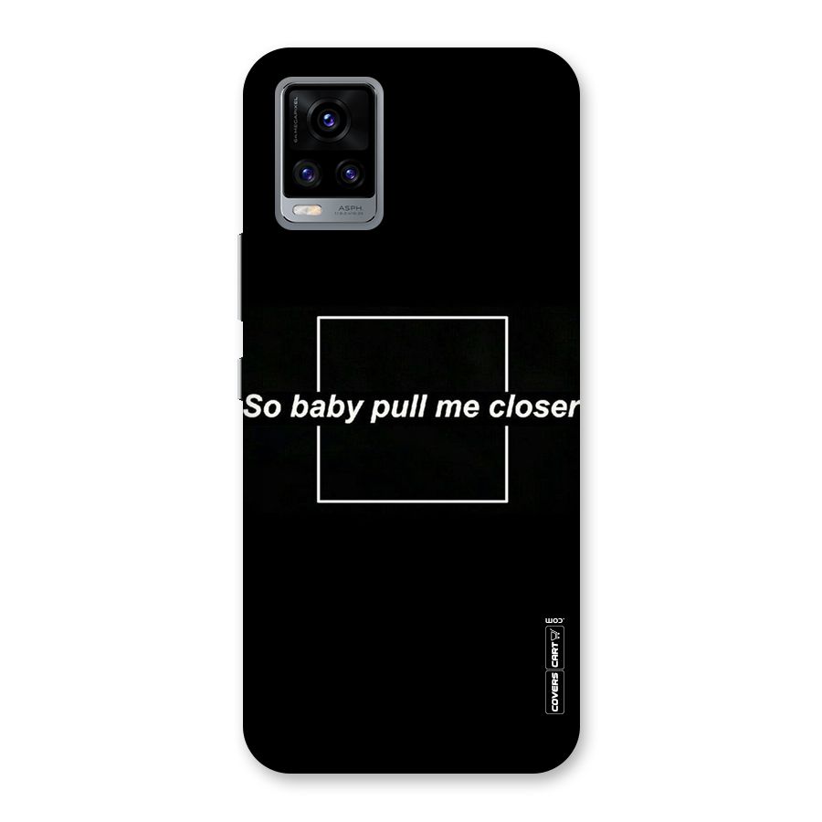 Pull Me Closer Back Case for Vivo V20