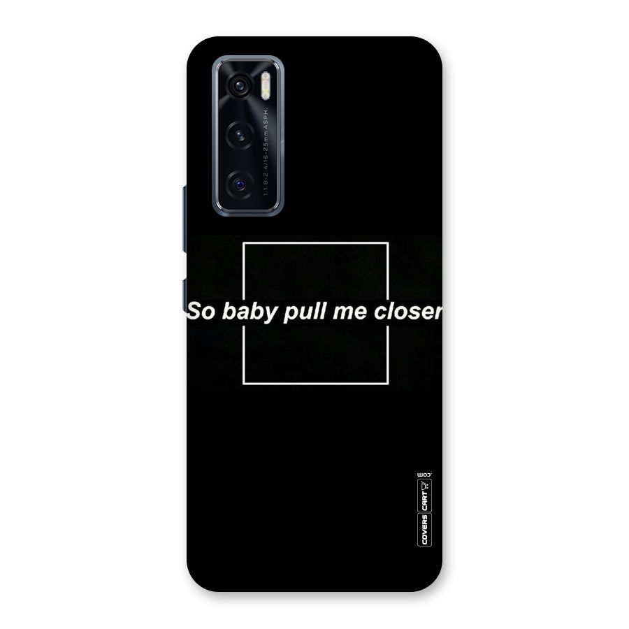 Pull Me Closer Back Case for Vivo V20 SE