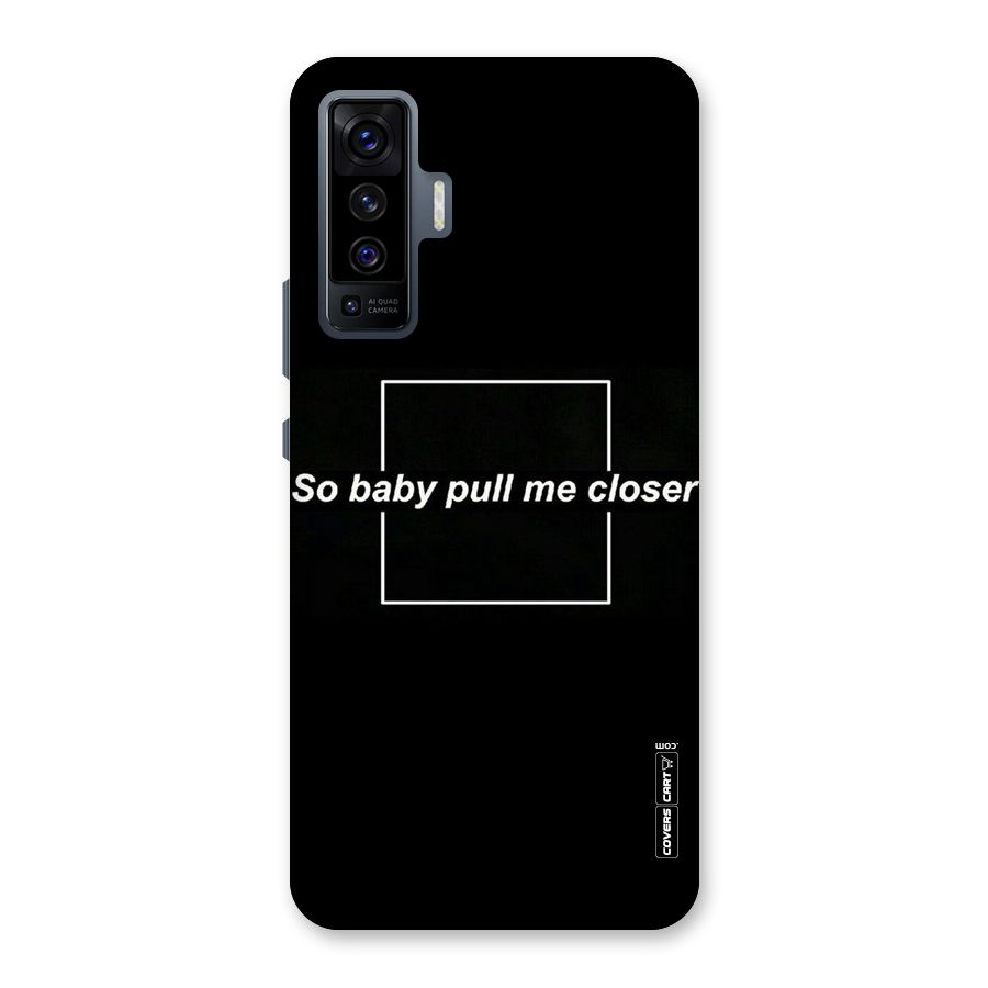 Pull Me Closer Back Case for Vivo X50